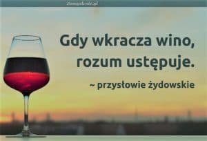 Gdy wkracza wino, rozum ustępuje